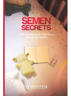 预订 Semen Secrets: Truths and Confessions of a Wife’s Journey Through Male Infertility: 9781732819726