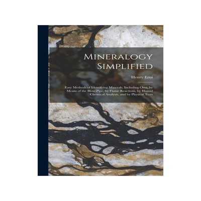 [预订]Mineralogy Simplified: Easy Methods of Identifying Minerals, Including Ores, by Means of the Blow-Pi 9781018468365
