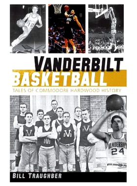 预订 Vanderbilt Basketball: Tales of Commodore Hardwood History: 9781540231994