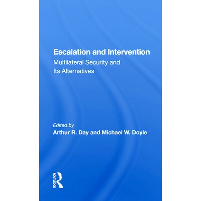 预订 Escalation And Intervention: Multilateral Security And Its Alternatives升级和干预：多边安全及其替代方案: 978036715
