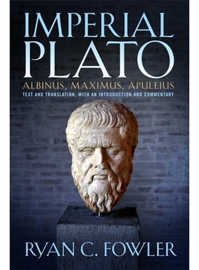 预订 Imperial Plato: Albinus, Maximus, Apuleisus: Text and Translation, with an Introduction and Commentary 帝国柏拉图：