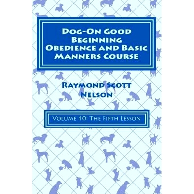 预订 Dog-On Good Beginning Obedience and Basic Manners Course Volume 10: Volume 10: The Fifth Lesson: 9781533256140