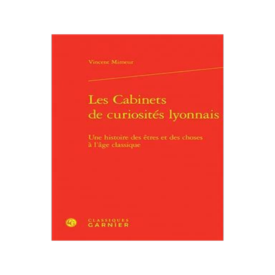 [预订]Les Cabinets de Curiosites Lyonnais: Une Histoire Des Etres Et Des Choses a l’Age Classique 9782406144755