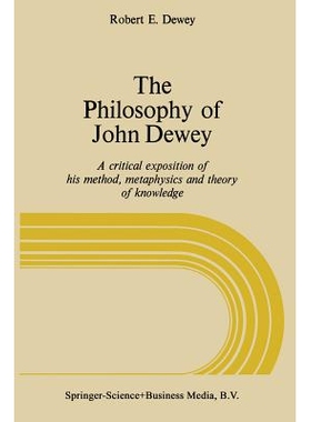预订 The Philosophy of John Dewey: A Critical Exposition of His Method, Metaphysics, and Theory of Knowledge: 9789401745