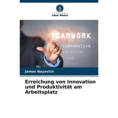 预订 Erreichung von Innovation und Produktivität am Arbeitsplatz: DE: 9786209309724