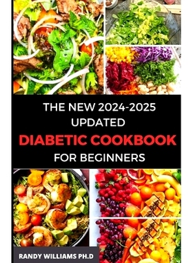 预订 The New 2024-2025 Updated Diabetic Cookbook for Beginners: 1800 days of effortlessly creating delicious, Low-Sugar
