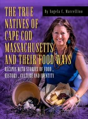 预订 The True Natives of Cape Cod Massachusetts and their Food Ways 马萨诸塞州科德角的真正原住民及其饮食方式: 9781960142