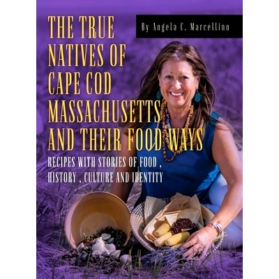 预订 The True Natives of Cape Cod Massachusetts and their Food Ways 马萨诸塞州科德角的真正原住民及其饮食方式: 9781960142