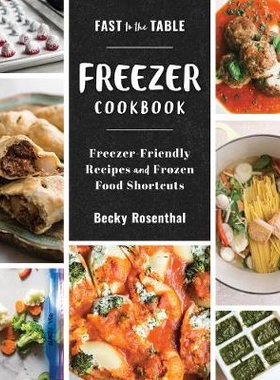 预订 Fast to the Table Freezer Cookbook: Freezer-Friendly Recipes and Frozen Food Shortcuts 快速上桌冰箱食谱：适合冰箱的