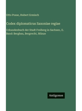 预订 Codex diplomaticus Saxoniae regiae: Urkundenbuch der Stadt Freiberg in Sachsen, II. Band: Bergbau, Bergrecht, Münz