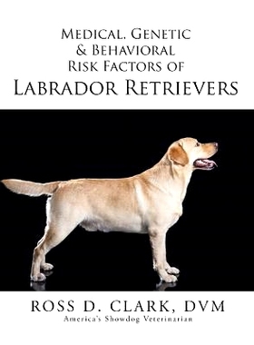 预订 Medical, Genetic & Behavioral Risk Factors of Labrador Retrievers: 9781499036640