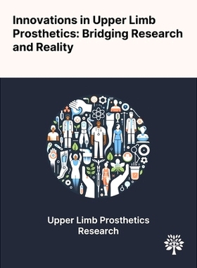 预订 Innovations in Upper Limb Prosthetics: Bridging Research and Reality