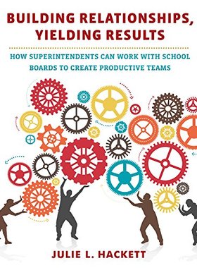 【预售】Building Relationships, Yielding Results: How Superintendents Can Work with School Boards to Create Produc...
