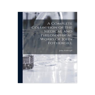 [预订]A Complete Collection of the Medical and Philosophical Works of John Fothergill 9781017394795