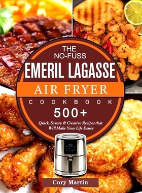 预订 The No-Fuss Emeril Lagasse Air Fryer Cookbook: 500+ Quick, Savory & Creative Recipes that Will Make Your Life Easie