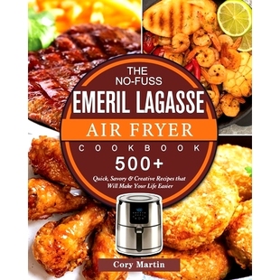 Air that Quick 500 Life 预订 Savory Your Lagasse Fuss Recipes Emeril Will Make Creative Cookbook Easie The Fryer
