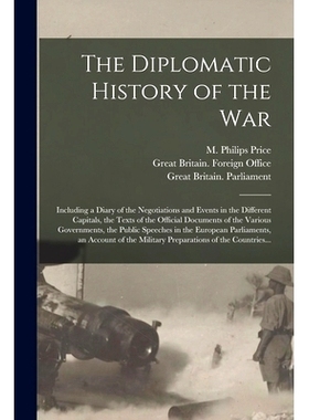 预订 The Diplomatic History of the War: Including a Diary of the Negotiations and Events in the Different Capitals, the