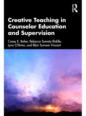 预订 Creative Teaching in Counselor Education and Supervision 辅导员教育与督导的创意教学: 9781032847368