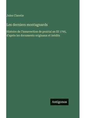 预订 Les derniers montagnards: Histoire de l’insurrection de prairial an III 1795, d’après les documents originaux et