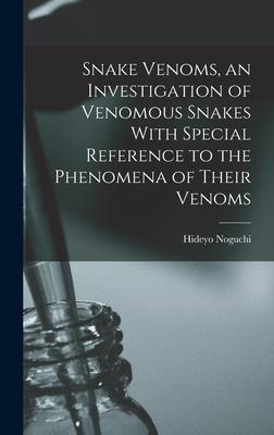 [预订]Snake Venoms, an Investigation of Venomous Snakes With Special Reference to the Phenomena of Their V 9781017206302