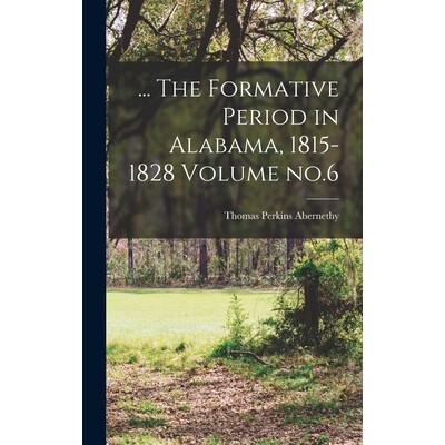 预订 ... The Formative Period in Alabama, 1815-1828 Volume no.6 9781019236093