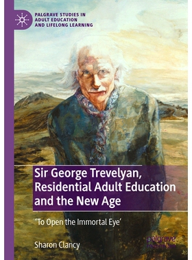 预订 Sir George Trevelyan, Residential Adult Education and the New Age: ’To Open the Immortal Eye’ 乔治·特里维廉爵士