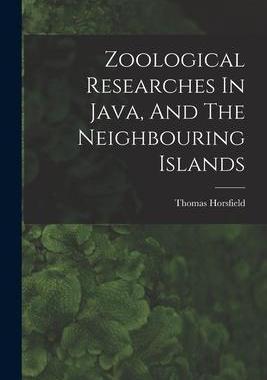 [预订]Zoological Researches In Java, And The Neighbouring Islands 9781018625713