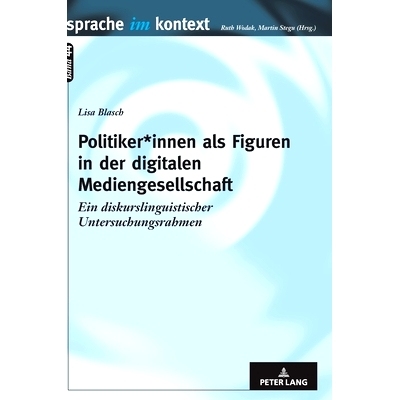 预订 Politiker*innen als Figuren in der digitalen Mediengesellschaft: Ein diskurslinguistischer Untersuchungsrahmen: 978