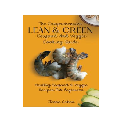 [预订]The Comprehensive Lean & Green Seafood And Veggie Cooking Guide: Healthy Seafood & Veggie Recipes Fo 9781803179049