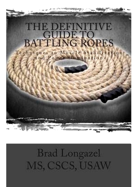 预订 The Definitive Guide to Battling Ropes: Techniques to Muscle Stabilization and Power Domination: 9781479119325