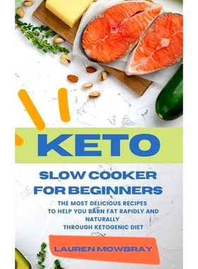 预订 Keto Slow Cooker for Beginners: The Most Delicious Recipes to Help You Barn Fat Rapidly and Naturally through Ketog