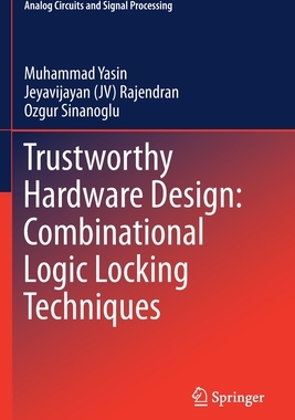 【预订】Trustworthy Hardware Design: Combinational Logic Locking Techniques