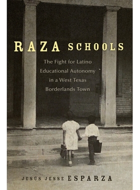 预订 Raza Schools Volume 4: The Fight for Latino Educational Autonomy in a West Texas Borderlands Town 拉扎学校第4卷：西