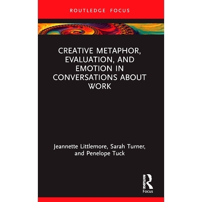预订 Creative Metaphor, Evaluation, and Emotion in Conversations about Work 工作对话中的创造性隐喻、评价与情感: 97810322