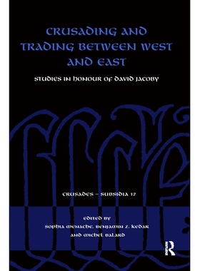 预订 Crusading and Trading between West and East: Studies in Honour of David Jacoby 十字军东征与东西方贸易：纪念大卫·雅