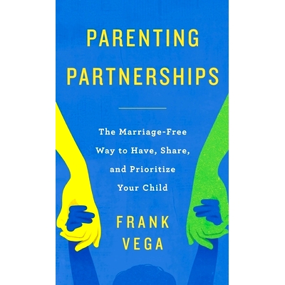 预订 Parenting Partnerships: The Marriage-Free Way to Have, Share, and Prioritize Your Child: 9781957048727