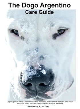 预订 The Dogo Argentino Care Guide. Dogo Argentino Facts & Information: Dogo Argentino Temperament, Breeders, Dog Price,