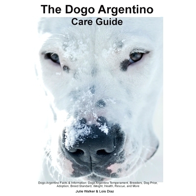 预订 The Dogo Argentino Care Guide. Dogo Argentino Facts & Information: Dogo Argentino Temperament, Breeders, Dog Price,