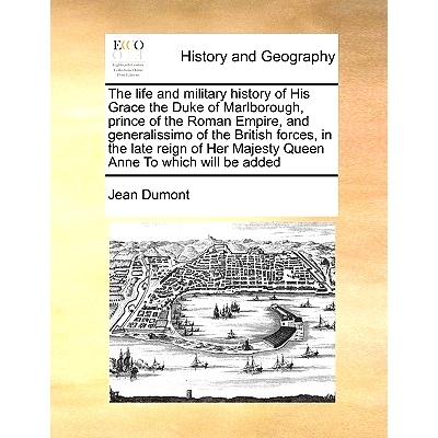 预订 The life and military history of His Grace the Duke of Marlborough, prince of the Roman Empire, and generalissimo o