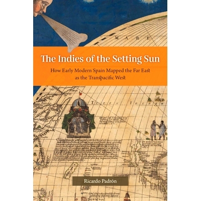 预订 The Indies of the Setting Sun: How Early Modern Spain Mapped the Far East as the Transpacific West 夕阳西下:近代早