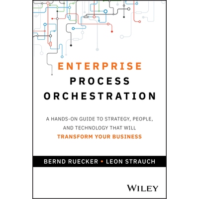 预订 Enterprise Process Orchestration a Hands-On Guide to Strategy, People, and Technology That Will Transform Your Busi