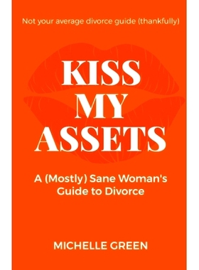 预订 Kiss My Assets: A (Mostly) Sane Woman’s Guide To Divorce: 9781067018832