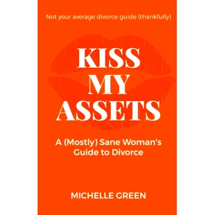 预订 Kiss My Assets: A (Mostly) Sane Woman’s Guide To Divorce: 9781067018832