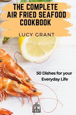 [预订]The Complete Air Fried Seafood Cookbook: 50 Dishes for your Everyday Life 9781802770827