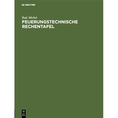 预订 Feuerungstechnische Rechentafel: Zum praktischen Gebrauch für Dampfkesselbesitzer, Ingenieure, Betriebsleiter, Tec