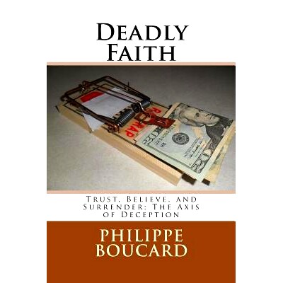 预订 Deadly Faith: Trust, Believe, and Surrender: The Axis of Deception: 9781505953756