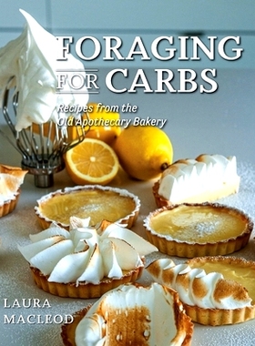 预订 Foraging For Carbs: Recipes from the Old Apothecary Bakery: 9781039154773