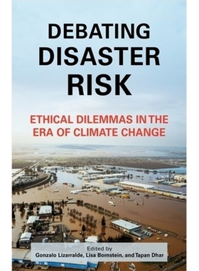预订 Debating Disaster Risk: Ethical Dilemmas in the Era of Climate Change 灾害风险辩论：气候变化时代的伦理困境: 9780231
