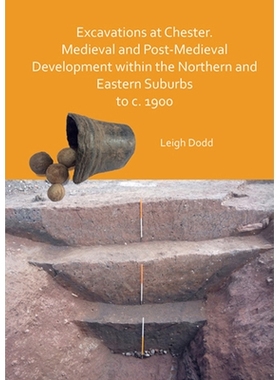 预订 Excavations at Chester. Medieval and Post-Medieval Development Within the Northern and Eastern Suburbs to C. 1900