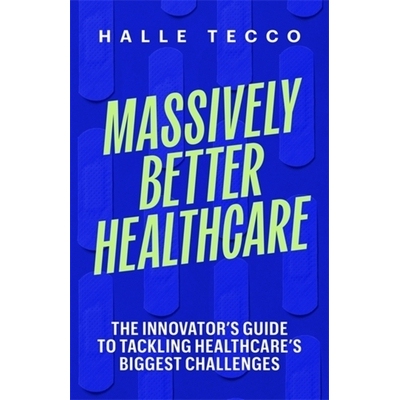 预订 Massively Better Healthcare: The Innovator’s Guide to Tackling Healthcare’s Biggest Challenges 9780231222365